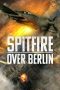 Nonton Film Spitfire Over Berlin (2022) Terbaru